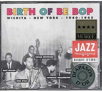 Birth Of Be Bop : Wichita - New York 1940-1945