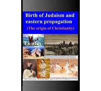 Birth of Judaism and eastern propagation: (The origin of Christianity)