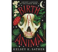 BIRTH OF THE ANIMA: ANCIENT LANGUAGE OF THE EARTH: BOOK ONE