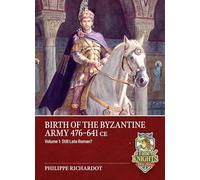 Birth of the Byzantine Army 476-641 Ce: Still Late Roman?