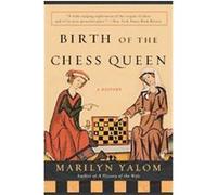 Birth Of The Chess Queen Marilyn Yalom (Auteur)