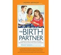 The Birth Partner: A Complete Guide to Childbirth for Dads, Doulas, and All Other Labor Companions