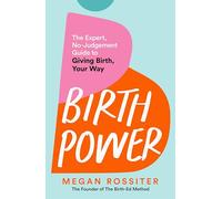 Birth Power: The Expert, No-Judgement Guide to Giving Birth, Your Way