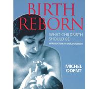 Birth Reborn: What Childbirth Should Be