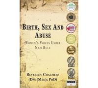 Birth Sex and Abuse Womens Voices Under Nazi Rule Winner Canadian Jewish Literary Award Choice Outstanding Academic Title USA National Jewish Book Award E Beverley Chalmers, (Auteur)