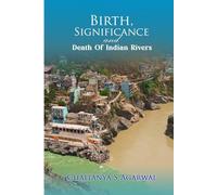 Birth, Significance And Death Of Indian Rivers