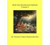 Birth Time Rectification Methods Volume-1: The Art and Significance of Birth Time Rectification through Kunda, Prāṇapada Lagna, Cosmic Planetary Vibrations, and Krishnamurthy Paddhati Methods.