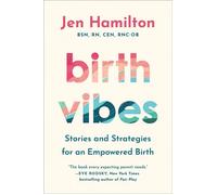 Birth Vibes Stories and Strategies for an Empowered Birth - Jen Hamilton - Grand Central Publishing - ebook (ePub) - Livre