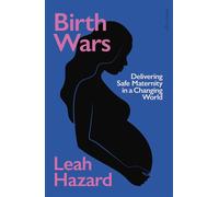 Birth Wars Delivering Safe Maternity in a Changing World - Leah Hazard - Penguin - ebook (ePub) - Livre