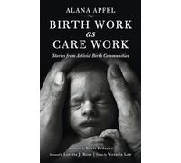Birth Work as Care Work: Stories from Activist Birth Communities