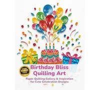 Birthday Bliss Quilling Art: Paper Quilling Gallery & Inspiration for Cute Celebration Designs