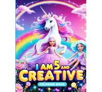 Birthday Gifts for 5 Year Old Girls : I Am 5 and Creative : Coloring Book with Unicorns, Mermaids, Princesses: Cute and Fun Magical Presents for Girls Age 5: I Am Creative Kids Coloring Book