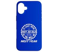 Birthday Humor At Least You're Not As Old Year Coque pour iPhone 16 Plus