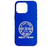 Birthday Humor At Least You're Not As Old Year Coque pour iPhone 16 Pro