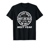 Birthday Humor At Least You're Not As Old Year T-Shirt