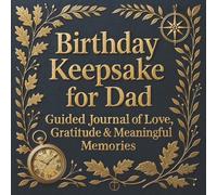 Birthday Keepsake for Dad: Guided Journal of Love, Gratitude & Meaningful Memories: Personalized Memory Book to Reflect, Write, and Celebrate a Father’s Birthday