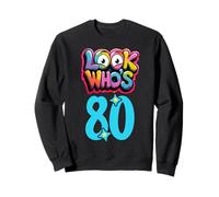 Birthday Look Who 80 I'm Eighty Years 80th Year Sweatshirt
