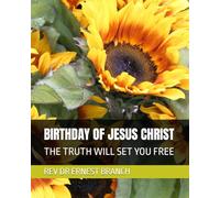 BIRTHDAY OF JESUS CHRIST: THE TRUTH WILL SET YOU FREE