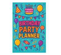 Birthday Party Planner For Everyone In All Ages - Very Practical: Simple Steps to Plan Unforgettable Celebrations for Kids, Teens, Adults & Seniors