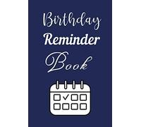 Birthday Reminder Book: Birthday Reminder Book: Record And Log All Birthdays, Important Dates And Special Events, Remember Birthdays Anniversaries, Monthly Birthday Planner For Family, Friends And Wor