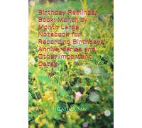 Birthday Reminder Book: Month by Month Large Notebook for Recording Birthdays Anniversaries and Other Important Dates