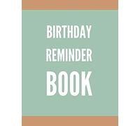 Birthday Reminder Book: Record All Your Important Dates To Remember Month By Month Diary (Volume 6)