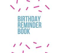 Birthday Reminder Book: Record All Your Important Dates To Remember Month By Month Diary (Volume 8)