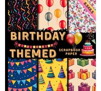 Birthday themed scrapbook paper: Colorful Celebration Decorative Paper for Scrapbooking, Card Making, Journals, Party Crafts, Invitations, DIY Decorations, and Memory Albums for All Ages