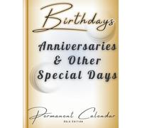 Birthdays, Anniversaries, and Other Special Days Permanent Calendar (Gold Edition): Organizer to Record Birthdays, Anniversaries, Memorials, ... and Annual Events That Never Expire