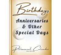 Birthdays, Anniversaries, and Other Special Days Permanent Calendar (Gold Edition): Organizer to Record Birthdays, Anniversaries, Memorials, ... and Annual Events That Never Expire