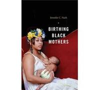 Birthing Black Mothers by Jennifer C. Nash Jennifer C. Nash (Auteur)