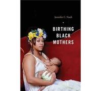 Birthing Black Mothers by Jennifer C. Nash Jennifer C. Nash (Auteur)
