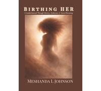 Birthing HER: A Guided Journal Through Identity, Endurance & Sacred Becoming