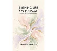 Birthing Life On Purpose Birthing Life with the Holy Spirit - Tayo Ishola Aranmolate - Wonder Woman Initiative Press - ebook (ePub) - Livre