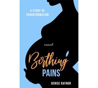 Birthing Pains A Story of Transformation - Denise Raynor - RIZE - ebook (ePub) - Livre