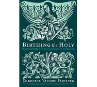 Birthing the Holy: Wisdom from Mary to Nurture Creativity and Renewal