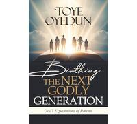 Birthing the Next Godly Generation: God's Expectations of Parents
