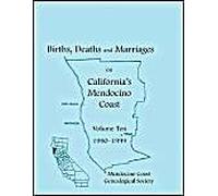 Births, Deaths And Marriages On California's Mendocino Coast, Volume 10, 1990-1999, Items From The Fort Bragg Advocate-News