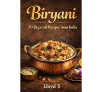 BIRYANI: 30 Regional Recipes from India