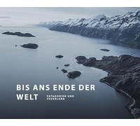 Bis ans Ende der Welt: Patagonien und Feuerland