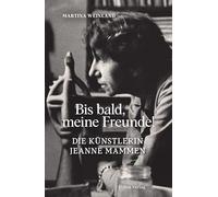 Bis bald, meine Freunde!: Die Künstlerin Jeanne Mammen