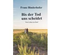 er Tod uns scheidet: Vom Leben im Dorf