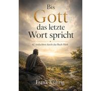 ott das letzte Wort spricht: 42 Andachten aus dem Buch Hiob