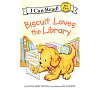 Biscuit Loves the Library: A Heartwarming Picture Book About a Puppy's First Library Visit and the Magic of Reading