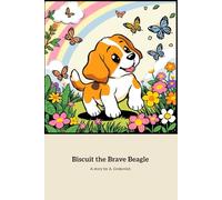Biscuit the Brave Beagle: A Heartwarming Tale of Courage and Friendship