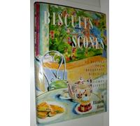 Biscuits and Scones: 62 Recipes from Breakfast Biscuits to Homey Desserts