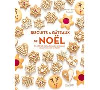Biscuits et gâteaux de Noël: Du sablé à la bûche, toutes les techniques en pas à pas pour se régaler