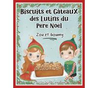 Biscuits et Gâteaux des Lutins du Père Noël: Livre de recettes faciles pour enfants, présentées par Zou et Goumy pour des fêtes gourmandes en famille.