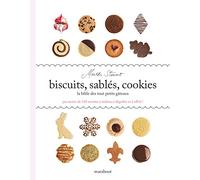 Biscuits, sablés, cookies. La Bible des tout petits gâteaux