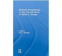 Bisexual Perspectives on the Life and Work of Alfred C. Kinsey